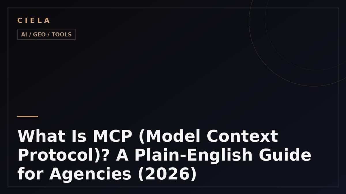 What Is MCP (Model Context Protocol)? A Plain-English Guide for Agencies (2026)