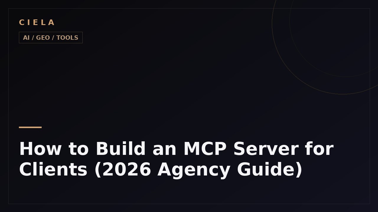How to Build an MCP Server for Clients (2026 Agency Guide) | Ciela AI